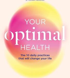 Your Optimal Health: The Daily Practices That Will Change Your Life