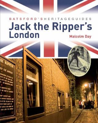 Batsford's Heritage Guides: Jack The Ripper's London