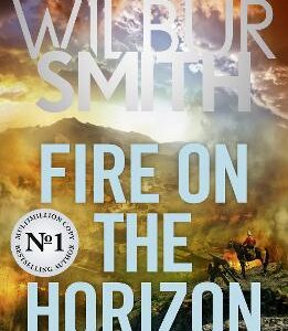 Fire On The Horizon: An Epic Novel Of War And Family From The Multi-Million Copy Bestselling Master Of Adventure