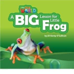 Our World Readers: A Big Lesson For Little Frog: British English