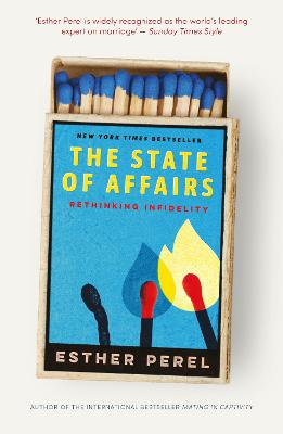 The State Of Affairs: Rethinking Infidelity - A Book For Anyone Who Has Ever Loved