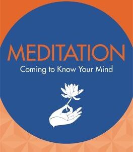 Meditation: Coming To Know Your Mind