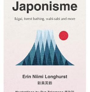 Japonisme: Ikigai, Forest Bathing, Wabi-Sabi And More