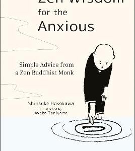 Zen Wisdom For The Anxious: Simple Advice From A Zen Buddhist Monk