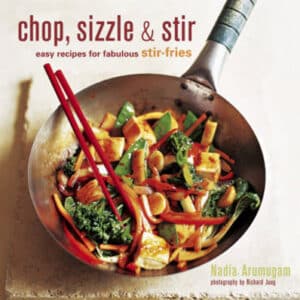 Chop, Sizzle And Stir: Easy Recipes For Fabulous Stir-Fries