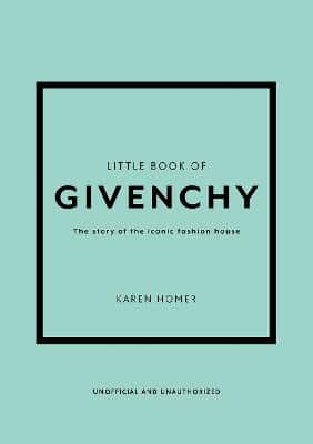Little Book Of Givenchy: The Story Of The Iconic Fashion House