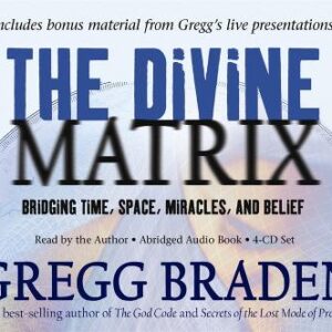 The Divine Matrix: Bridging Time, Space, Miracles, And Belief