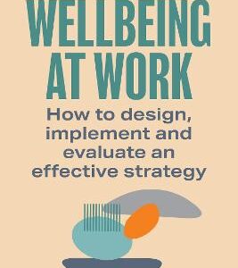 Wellbeing At Work: How To Design, Implement And Evaluate An Effective Strategy