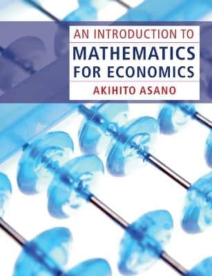 AN INTRODUCTION TO MATHEMATICS ECONOMICS