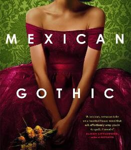 Mexican Gothic: The Extraordinary International Bestseller, 'A New Classic Of The Genre'