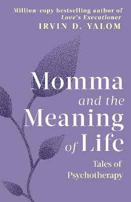 Momma And The Meaning Of Life: Tales Of Psychotherapy