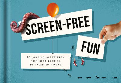 Screen-Free Fun: 80 Amazing Activities From Sock Sliding To Raindrop Racing