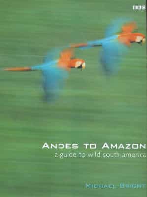 Andes To Amazon: A Guide To Wild South America