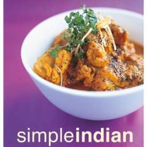 Simple Indian: The Fresh Tastes Of Indian's Cuisine