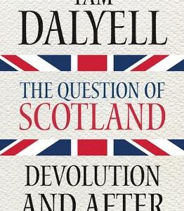 The Question Of Scotland: Devolution And After