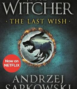 The Last Wish: The Bestselling Book Which Inspired Season 1 Of Netflix's The Witcher
