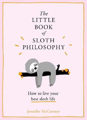 The Little Book Of Sloth Philosophy (The Little Animal Philosophy Books)