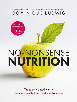 No-Nonsense Nutrition: The Science-Based Plan To Transform Health, Lose Weight, Feel Amazing