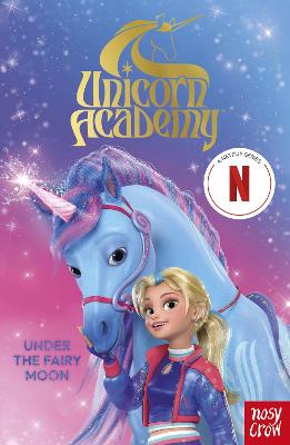 Unicorn Academy: Under The Fairy Moon: An Official Book Of The Netflix Series