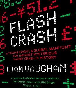 Flash Crash: A Trading Savant, A Global Manhunt And The Most Mysterious Market Crash In History