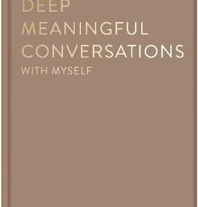 Deep Meaningful Conversations With Myself: For Reflection, Healing And Growth
