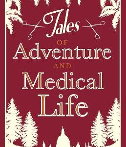 Tales Of Adventures And Medical Life: Annotated Edition