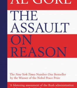 The Assault On Reason: How The Politics Of Blind Faith Subvert Wise Decision-Making