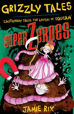 Superzeroes: Cautionary Tales For Lovers Of Squeam! Book 8