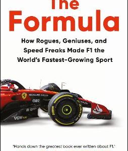 The Formula: How Rogues, Geniuses, And Speed Freaks Made F1 The World's Fastest-Growing Sport