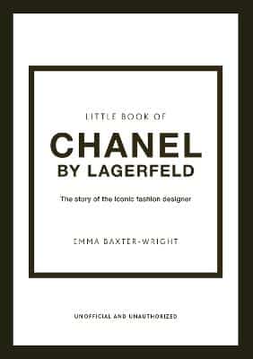 Little Book Of Chanel By Lagerfeld: The Story Of The Iconic Fashion Designer