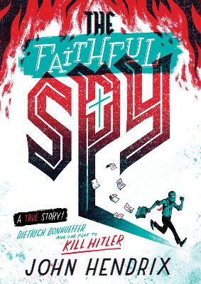 The Faithful Spy: Dietrich Bonhoeffer And The Plot To Kill Hitler