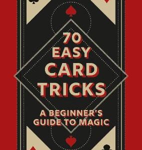 70 Easy Card Tricks: A Beginner's Guide To Magic