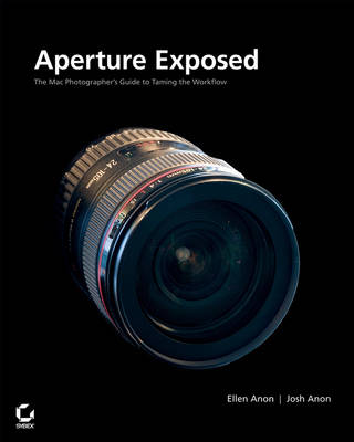 Aperture Exposed: The Mac Photographer's Guide To Taming The Workflow
