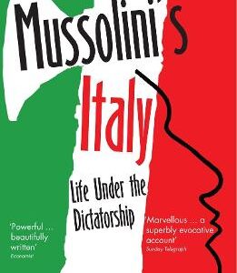 Mussolini's Italy: Life Under The Dictatorship, 1915-1945