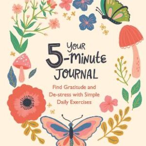 Your 5-Minute Journal: Find Gratitude And De-Stress With Simple Daily Exercises