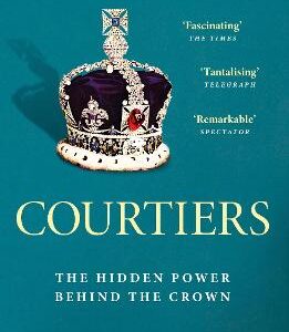 Courtiers: The Sunday Times Bestselling Inside Story Of The Power Behind The Crown