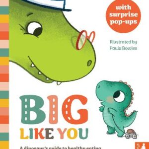 Big Like You: A Dinosaur's Guide To Healthy Eating, A Pop-Up Book For 2 To 4S
