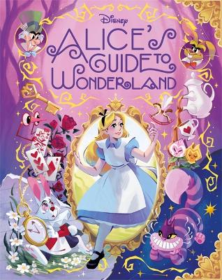 Disney: Alice's Guide To Wonderland: The Ultimate Companion Book For Any Alice In Wonderland Fan