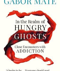 In The Realm Of Hungry Ghosts: Close Encounters With Addiction