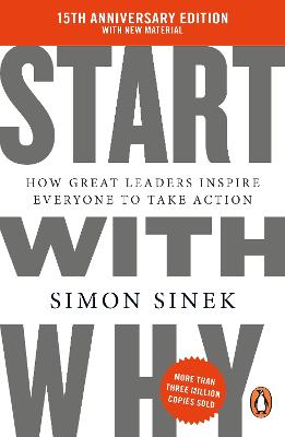 Start With Why: 15Th Anniversary Edition: How Great Leaders Inspire Everyone To Take Action