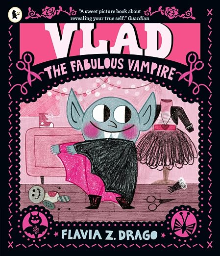 Vlad, The Fabulous Vampire: A Picture Book Story For Children Aged 3-5 About Self-Expression, Confidence And Being Truly, Spectacularly Yourself Featuring A Loveable Little Vampire Fashionista
