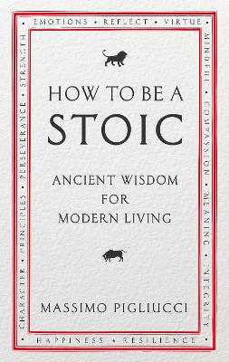 How To Be A Stoic: Ancient Wisdom For Modern Living