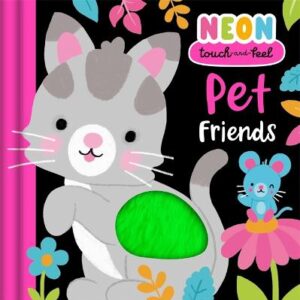 Neon Touch-And-Feel: Pet Friends: Explore Vibrant-Coloured Textures With Your Animal Pals | Perfect For Ages 2, 3, 4