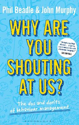 Why Are You Shouting At Us?: The Dos And Don'ts Of Behaviour Management