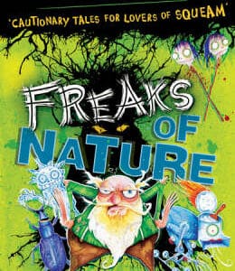 Freaks Of Nature: Cautionary Tales For Lovers Of Squeam! Book 4