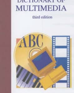 Dictionary Of Multimedia: Over 3,000 Terms Clearly Defined