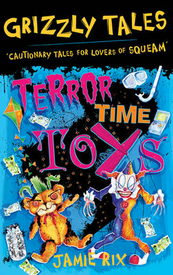 Terror-Time Toys: Cautionary Tales For Lovers Of Squeam! Book 5