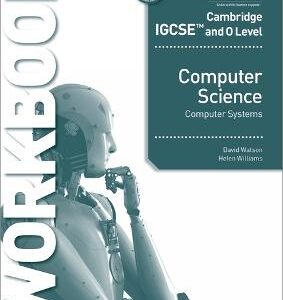 Cambridge Igcse And O Level Computer Science Computer Systems Workbook