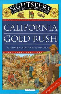 California Gold Rush: A Guide To California In The 1850S