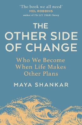 The Other Side Of Change: Who We Become When Life Makes Other Plans